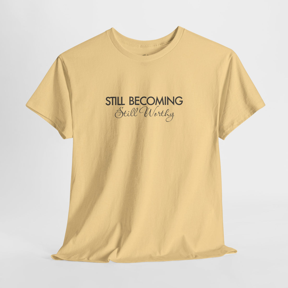 Self Worth Shirt, Still Becoming Still Worthy, Unisex Cotton Graphic Tee