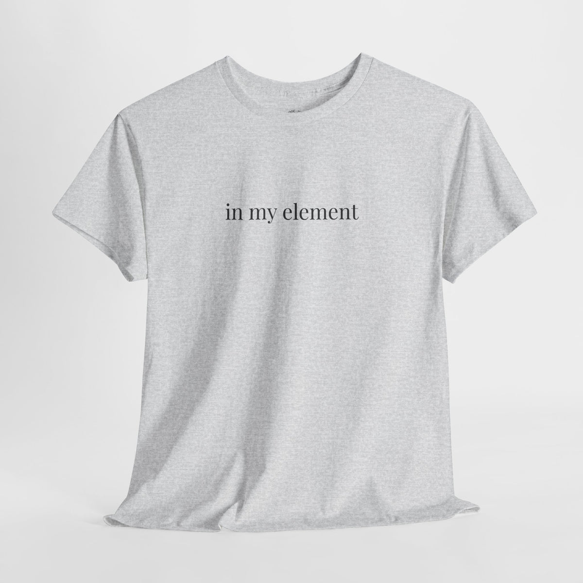 In My Element Shirt | Minimalist Confidence Tee, Self Expression Cotton T-Shirt