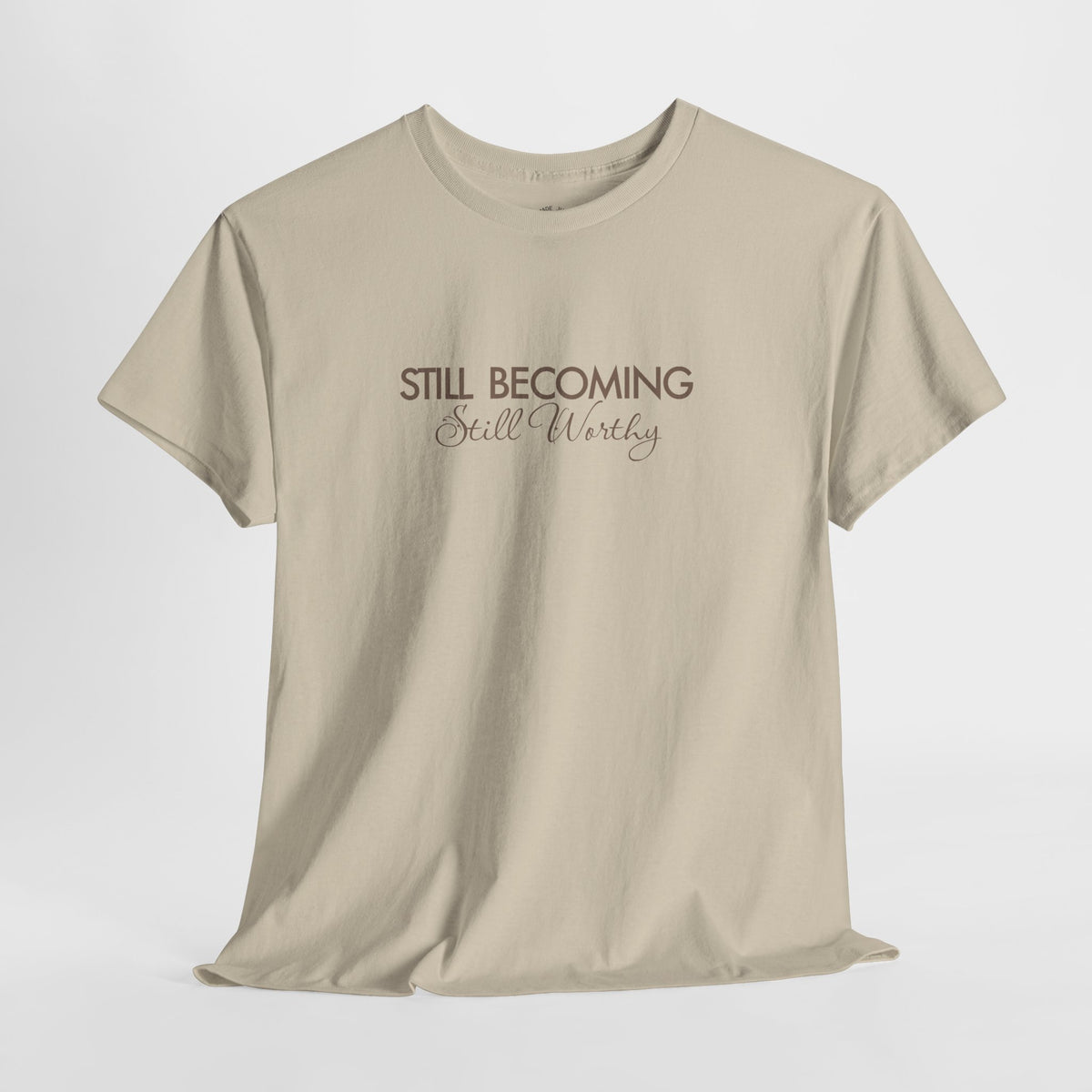 Self Worth Shirt, Still Becoming Still Worthy, Unisex Cotton Graphic Tee