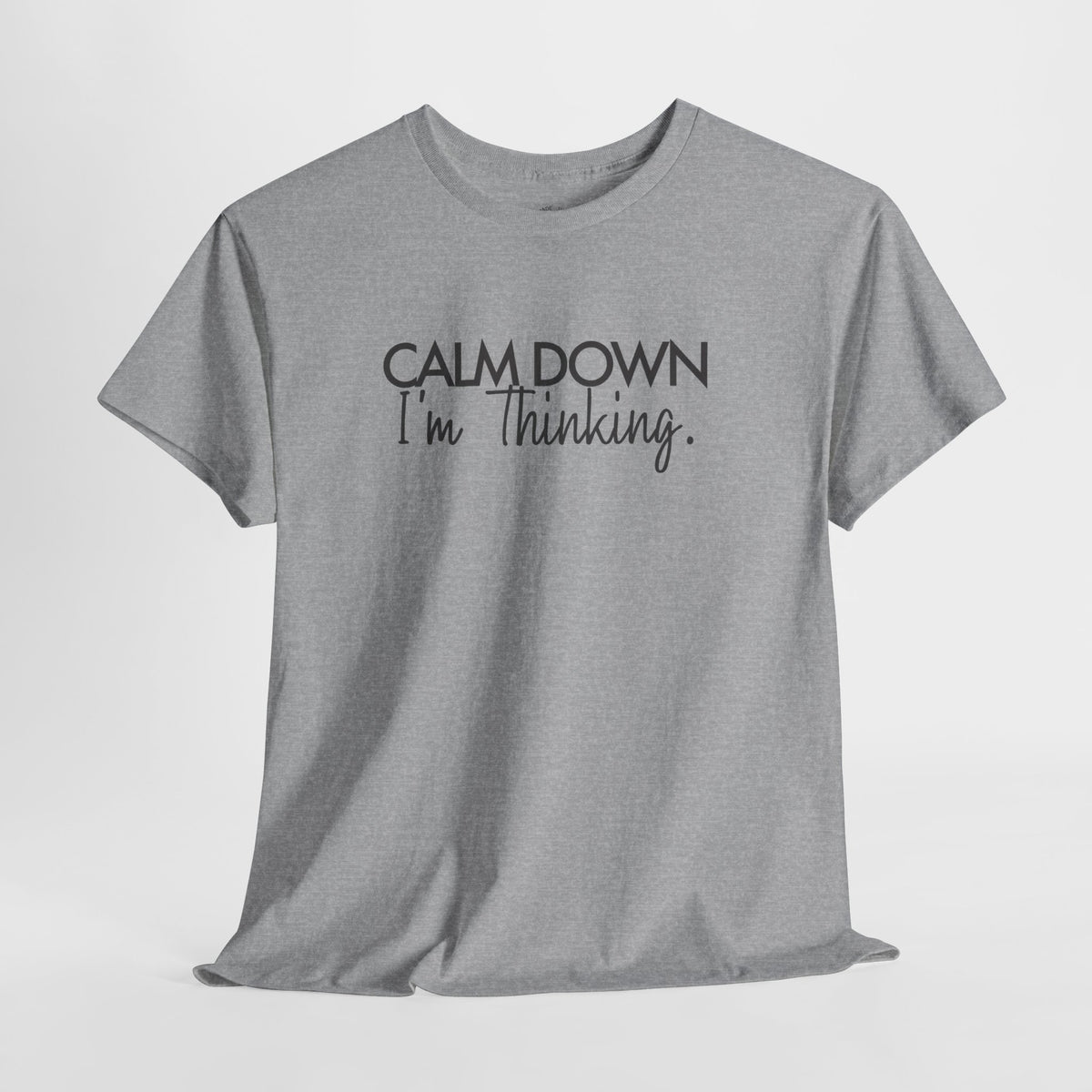 Funny Thinking Shirt, Calm Down I'm Thinking, Unisex Cotton Graphic Tee