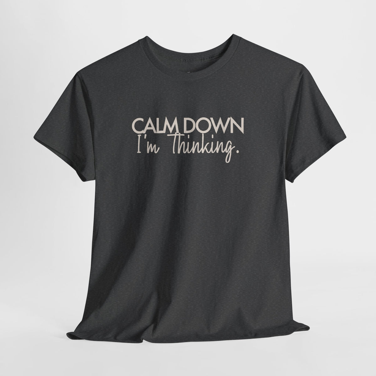 Funny Thinking Shirt, Calm Down I'm Thinking, Unisex Cotton Graphic Tee