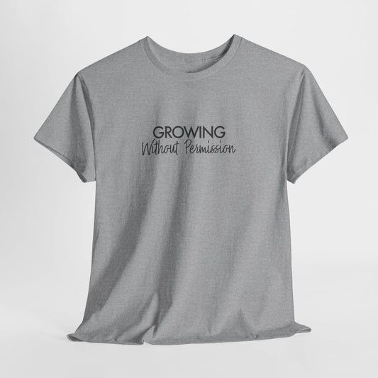 Personal Growth Shirt, Growing Without Permission, Unisex Cotton Graphic Tee