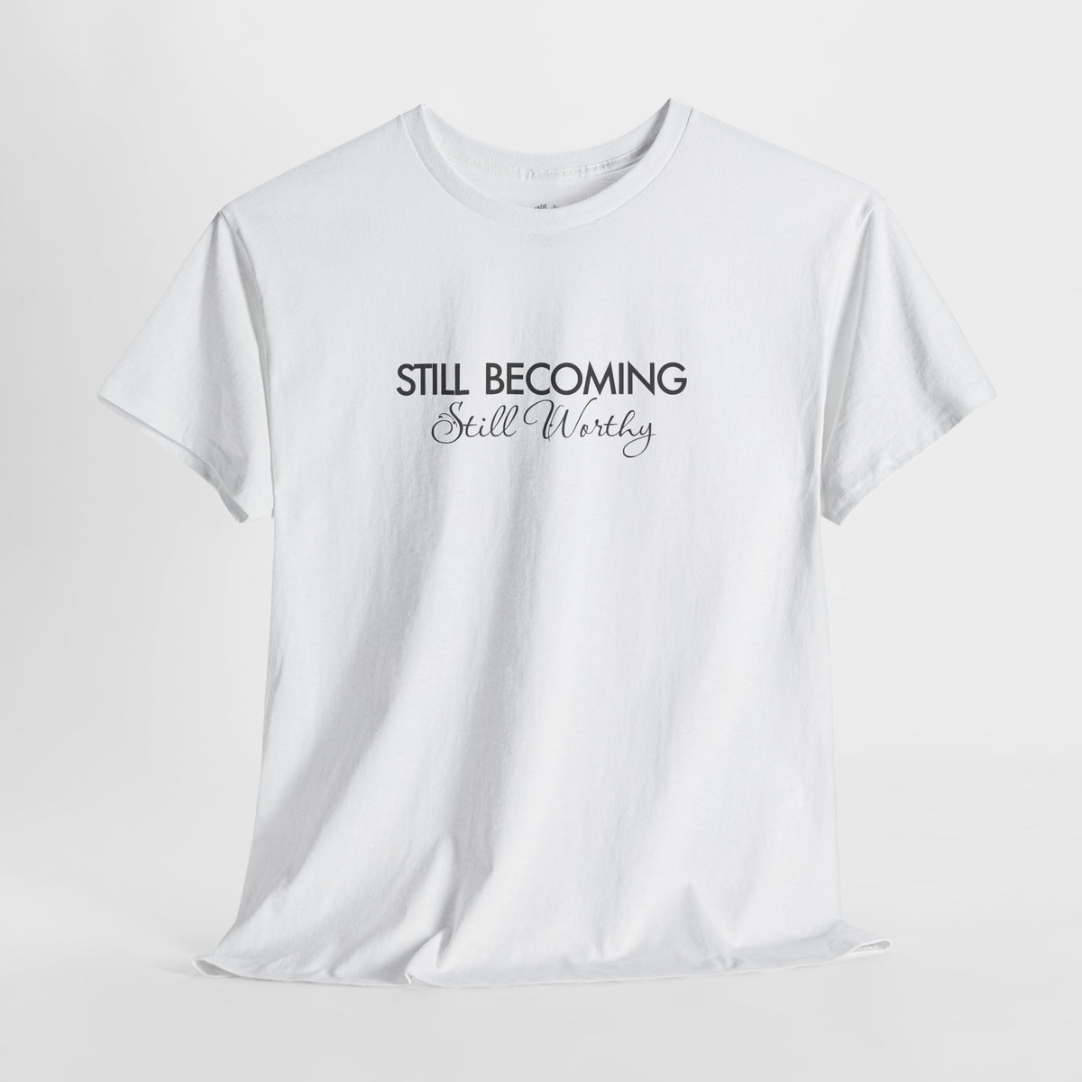 Self Worth Shirt, Still Becoming Still Worthy, Unisex Cotton Graphic Tee