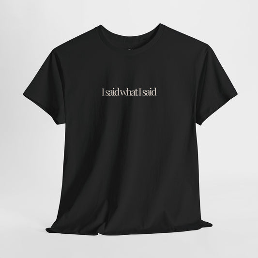 Sassy Quote Shirt, I Said What I Said, Minimalist Unisex Cotton Tee