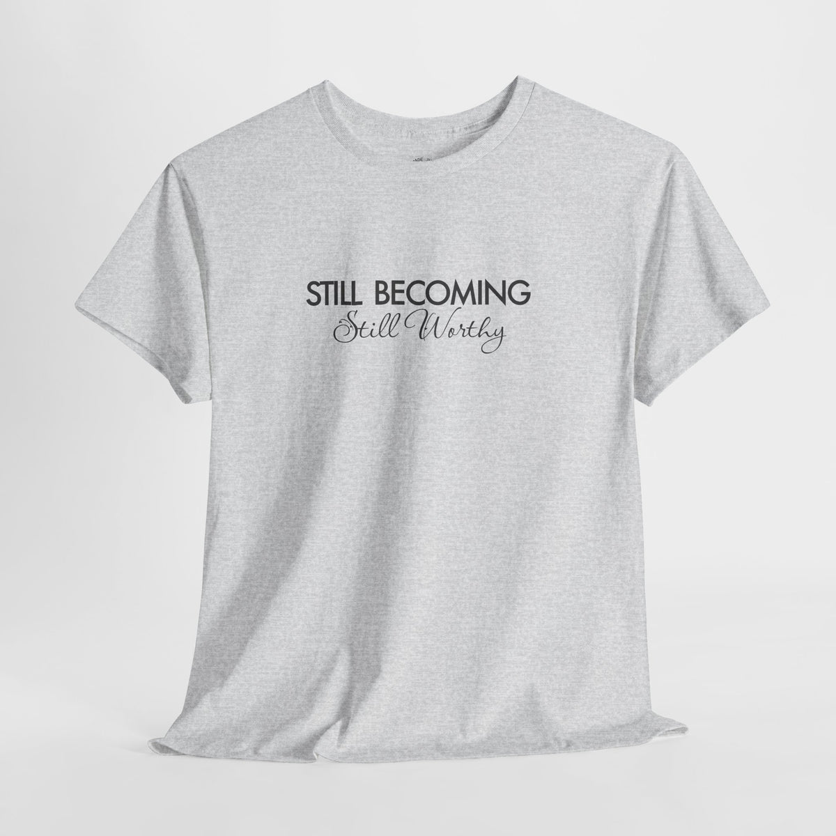 Self Worth Shirt, Still Becoming Still Worthy, Unisex Cotton Graphic Tee