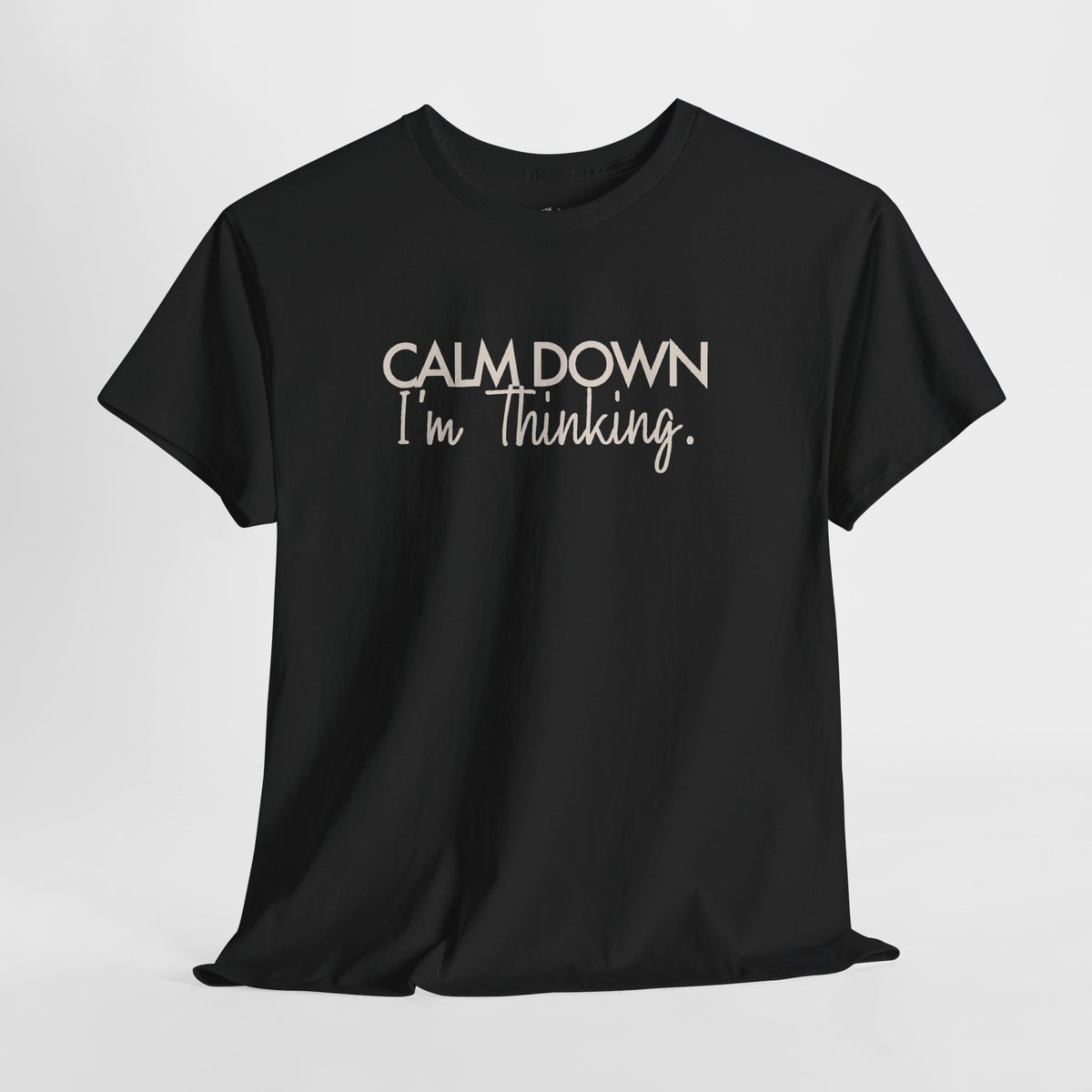 Funny Thinking Shirt, Calm Down I'm Thinking, Unisex Cotton Graphic Tee