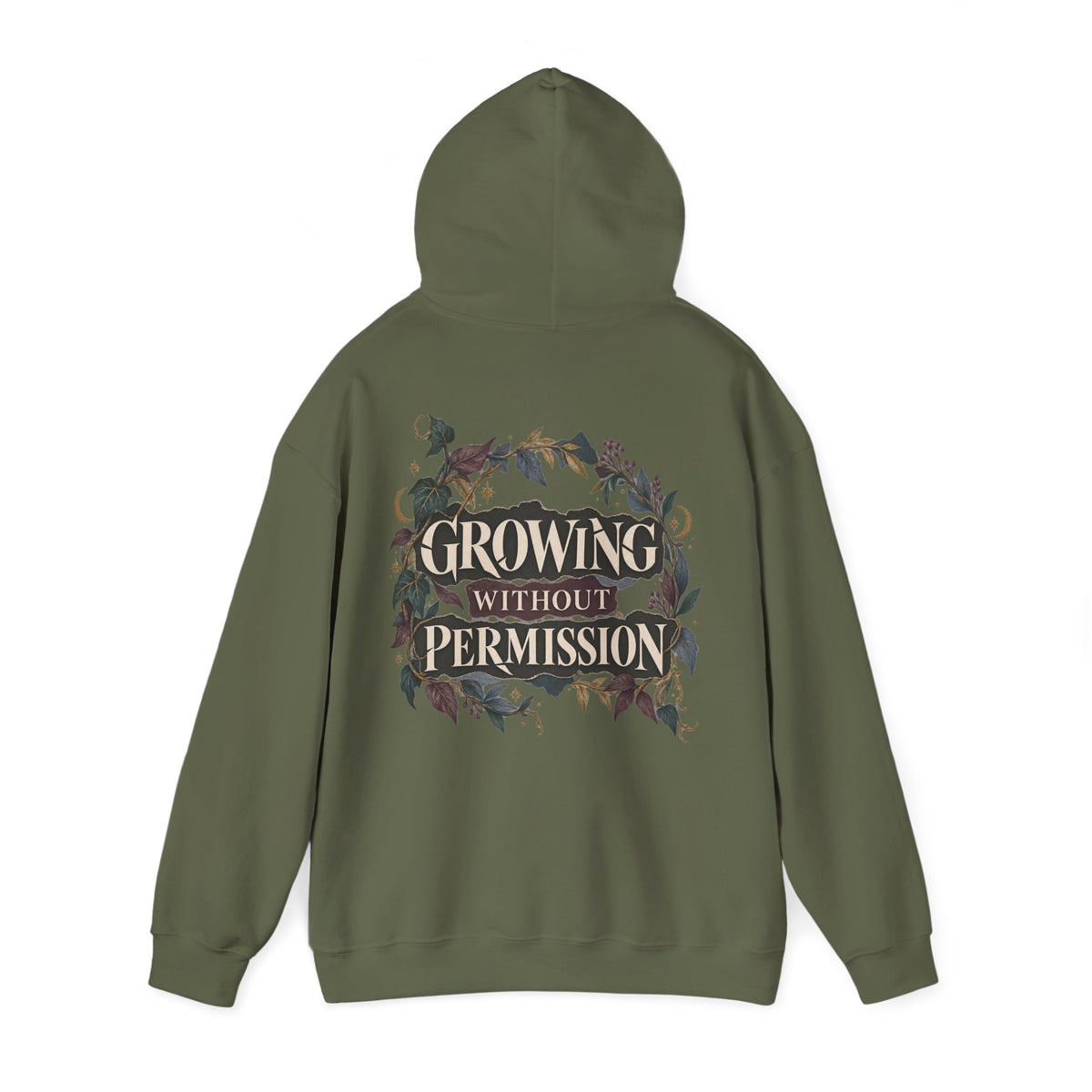 A military green pullover hoodie shown from the back, featuring a large graphic print with the text 'GROWING WITHOUT PERMISSION' in a cream font, surrounded by dark foliage and floral elements.