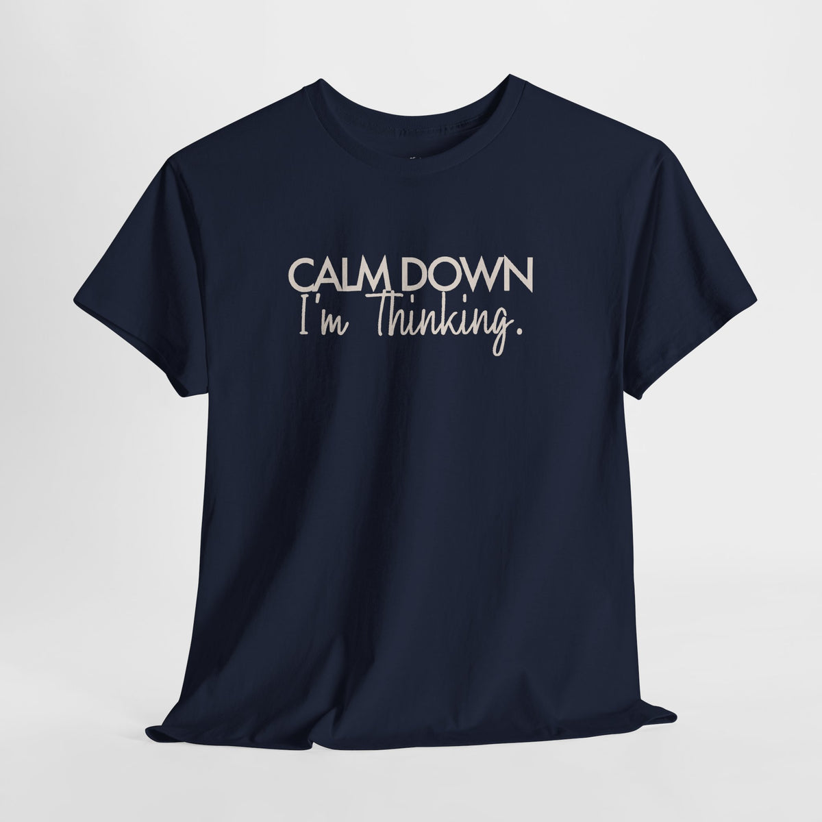 Funny Thinking Shirt, Calm Down I'm Thinking, Unisex Cotton Graphic Tee